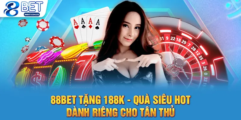 88bet Tặng 188k - Quà Siêu Hot Dành Riêng Cho Tân Thủ