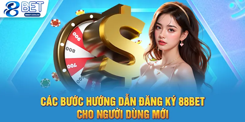 Các bước hướng dẫn đăng ký 88bet cho người dùng mới