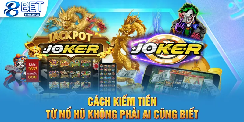 Cách Kiếm Tiền Từ Nổ Hũ Siêu Ngon Không Phải Ai Cũng Biết