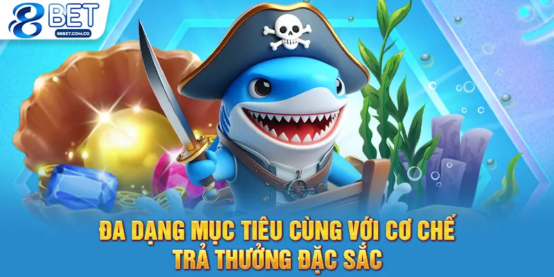 Đa dạng mục tiêu cùng với cơ chế trả thưởng đặc sắc