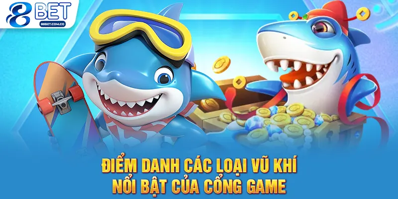 Điểm danh các loại vũ khí nổi bật của cổng game