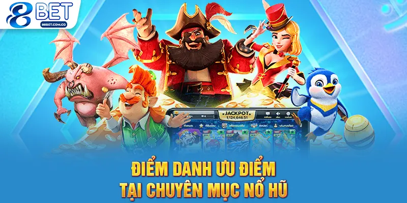 Điểm danh ưu điểm tại chuyên mục nổ hũ