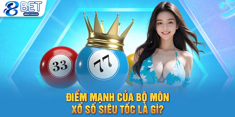 Điểm mạnh của bộ môn xổ số siêu tốc là gì?