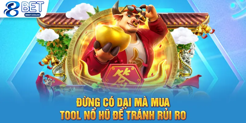 Đừng có dại mà mua tool nổ hũ để tránh rủi ro