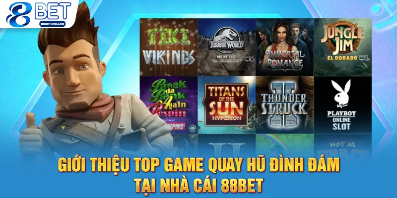 Giới thiệu top game quay hũ đình đám tại nhà cái 88bet