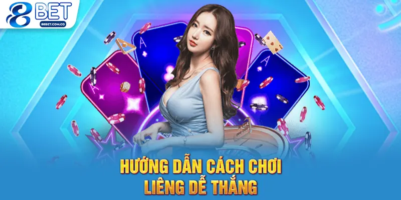 Hướng dẫn cách chơi liêng dễ thắng