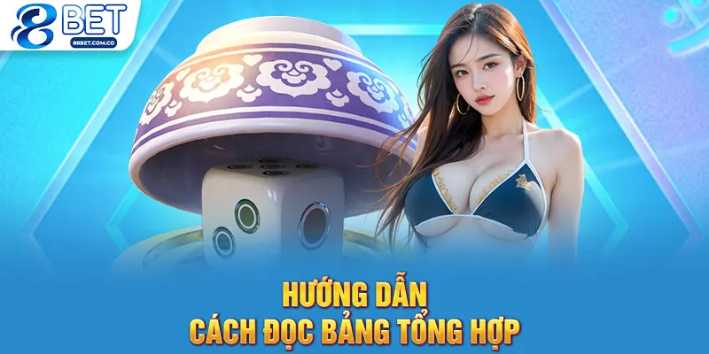 Hướng dẫn cách đọc bảng tổng hợp