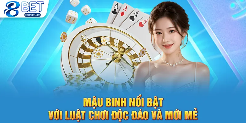 Mậu binh nổi bật với luật chơi độc đáo và mới mẻ.