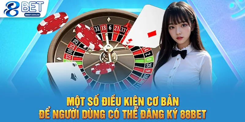 Một số điều kiện cơ bản để người dùng có thể đăng ký