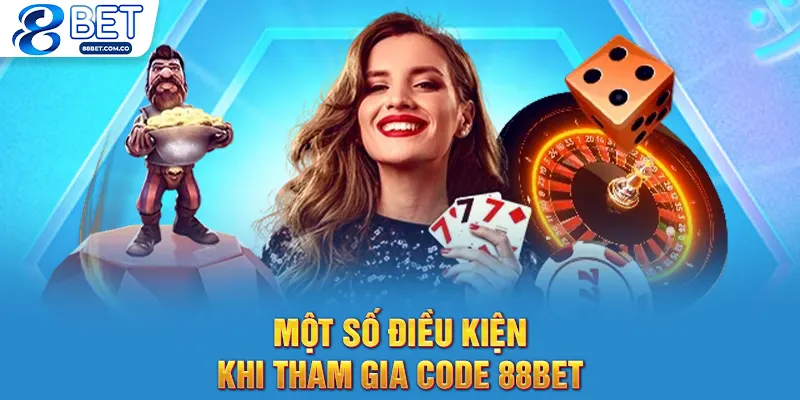 Một số điều kiện khi tham gia code 88bet