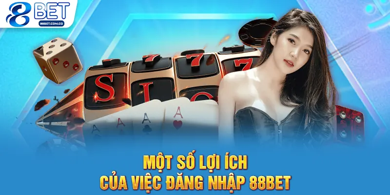 Một số lợi ích của việc đăng nhập 88bet