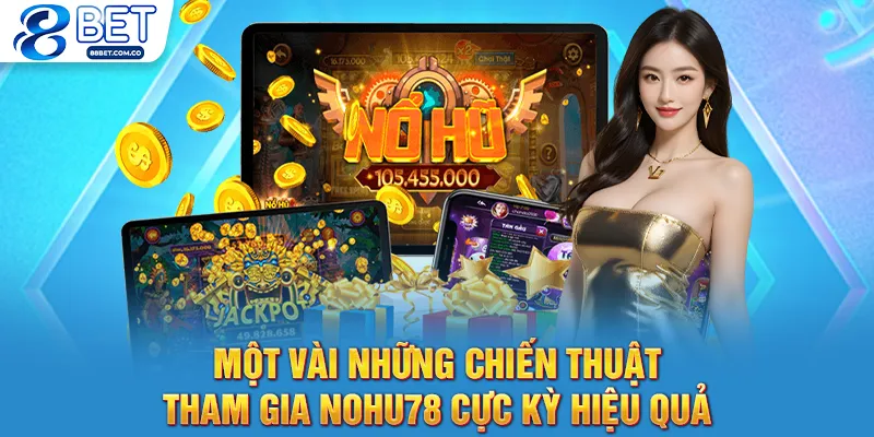 Một vài những chiến thuật tham gia nohu78 cực kỳ hiệu quả