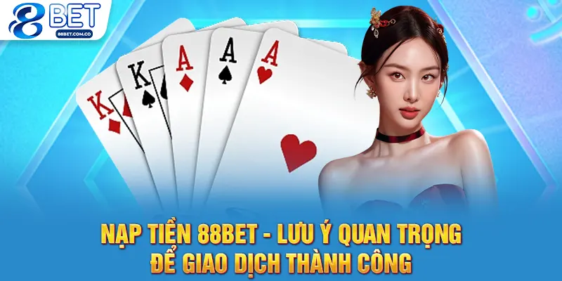 Nạp Tiền 88bet - Lưu Ý Quan Trọng Để Giao Dịch Thành Công