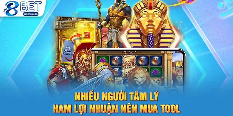Nhiều người tâm lý ham lợi nhuận nên mua tool