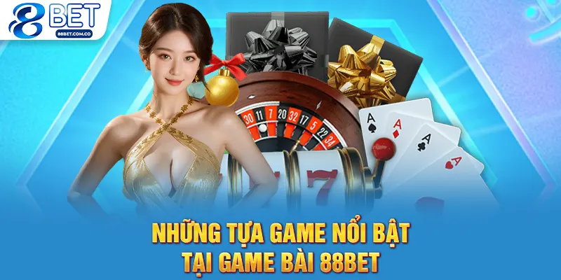 Những tựa game nổi bật tại game bài 88bet