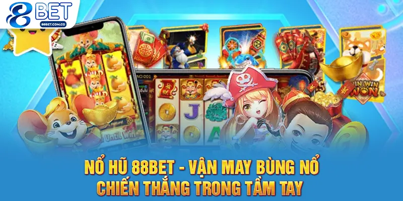 Nổ Hũ 88bet - Vận May Bùng Nổ, Chiến Thắng Trong Tầm Tay