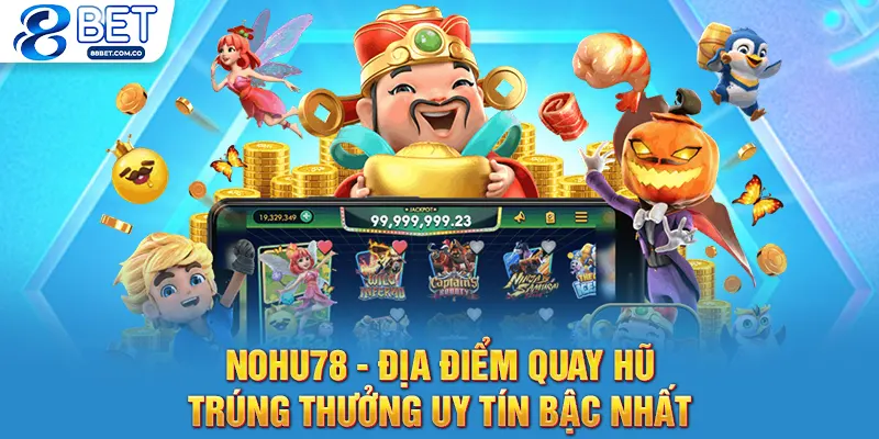Nohu78 - Địa Điểm Quay Hũ Trúng Thưởng Uy Tín Bậc Nhất