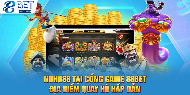 Nohu88 Tại Cổng Game 88bet - Địa Điểm Quay Hũ Hấp Dẫn