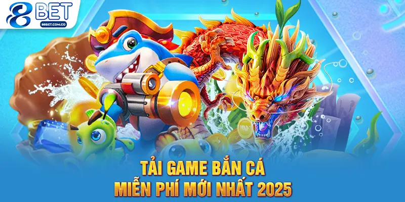 Tải Game Bắn Cá Miễn Phí Mới Nhất, Đông Người Chơi Nhất 2025