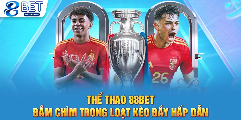 Thể Thao 88bet - Đắm Chìm Trong Loạt Kèo Đầy Hấp Dẫn