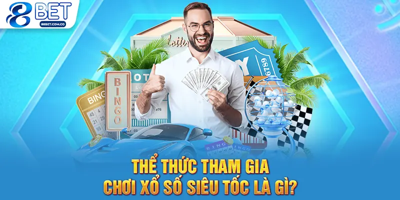 Thể thức tham gia chơi xổ số siêu tốc là gì?