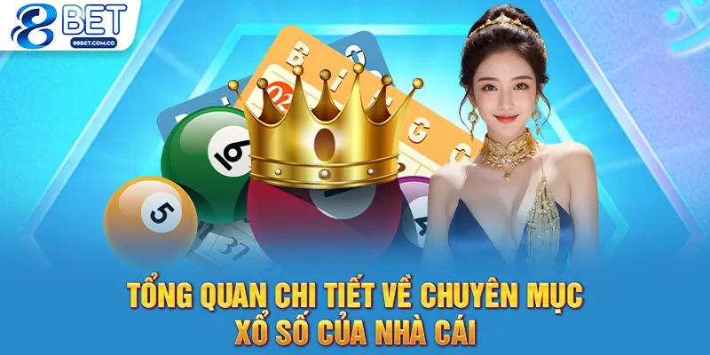 Tổng quan chi tiết về chuyên mục xổ số của nhà cái