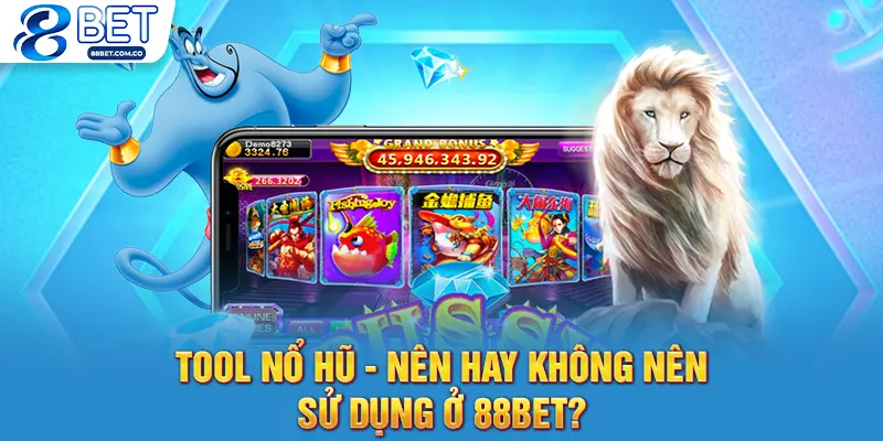 Tool Nổ Hũ - Nên Hay Không Nên Sử Dụng Khi Chơi Ở 88bet?